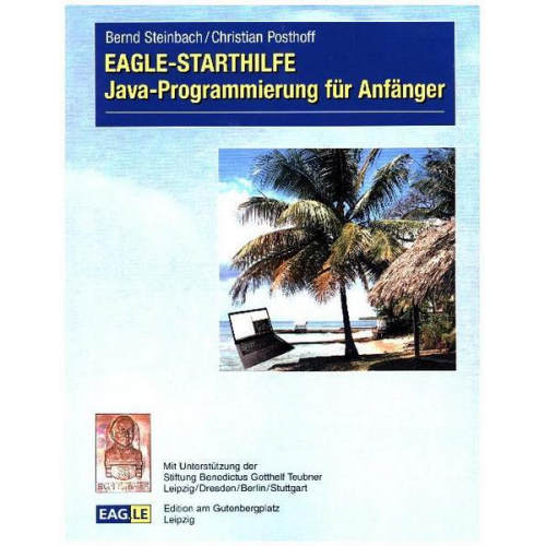 Bernd Steinbach & Christian Posthoff - EAGLE-STARTHILFE Java-Programmierung für Anfänger