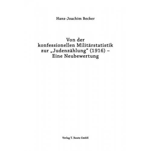 Hans-Joachim Becker - Von der konfessionellen Militärstatistik zur 'Judenzählung' (1916) - Eine Neubewertung