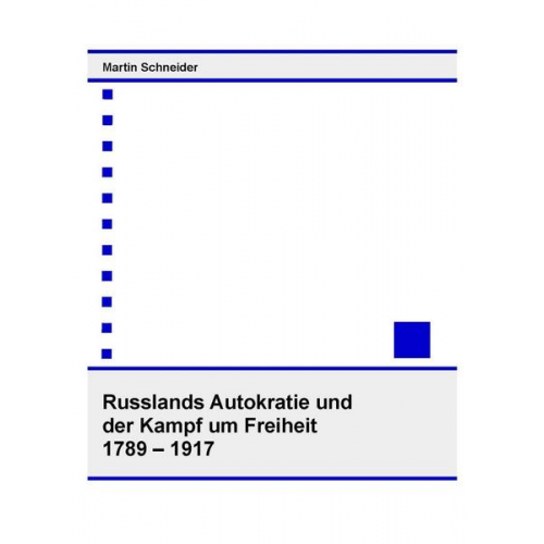 Martin Schneider - Russlands Autokratie und der Kampf um Freiheit 1789 – 1917