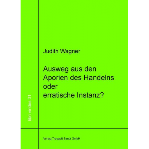 Judith Wagner - Ausweg aus den Aporien des Handelns oder erratische Instanz?