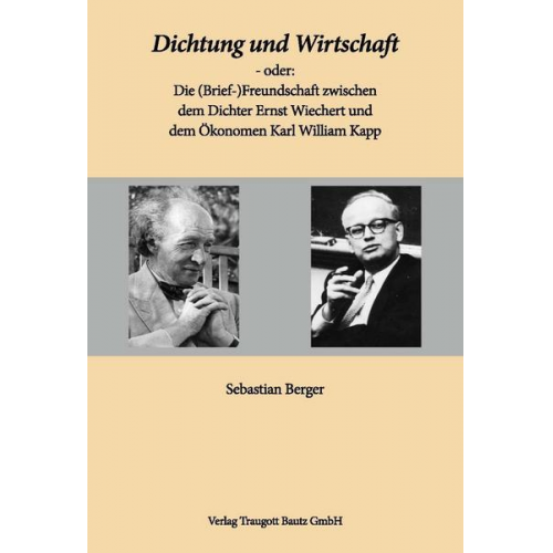 Dichtung und Wirtschaft - oder: Die (Brief-)Freundschaft zwischen dem Dichter Ernst Wiechert und dem Ökonomen Karl William Kapp