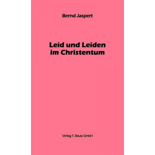 Bernd Jaspert - Leid und Leiden im Christentum