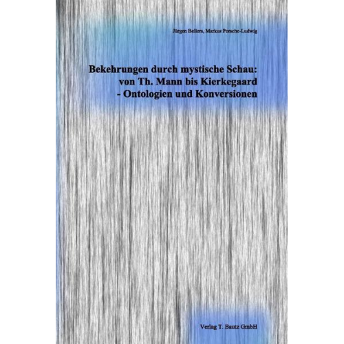 Bekehrungen durch mystische Schau: von Th. Mann bis Kierkegaard - Ontologien und Konversionen