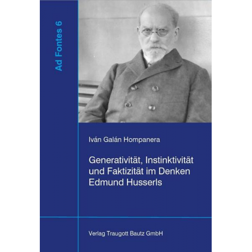 Iván Galán Hompanera - Generativität, Instinktivität und Faktizität im Denken Edmund Husserls