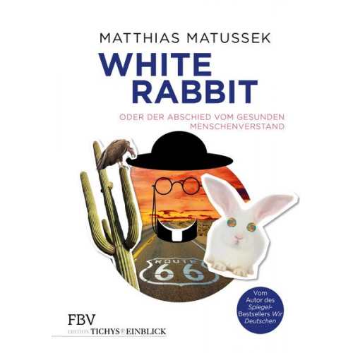 Matthias Matussek - White Rabbit oder Der Abschied vom gesunden Menschenverstand