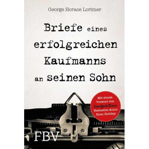 George Horace Lorimer & Ryan Holiday - Briefe eines erfolgreichen Kaufmanns an seinen Sohn