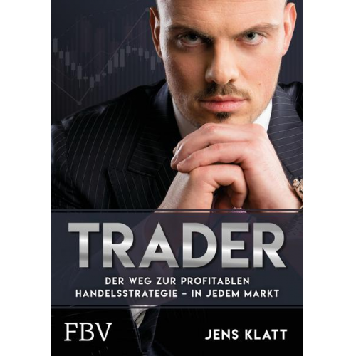 Jens Klatt - Trader – Der Weg zur profitablen Handelsstrategie – in jedem Markt