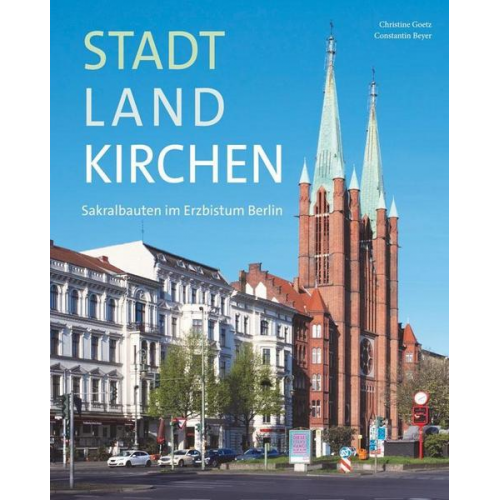 Christine Goetz - StadtLandKirchen – Sakralbauten im Erzbistum Berlin