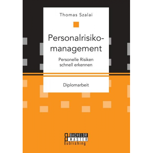 Thomas Szalai - Personalrisikomanagement. Personelle Risiken schnell erkennen