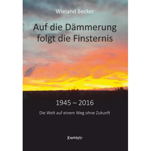 Wieland Becker - Auf die Dämmerung folgt die Finsternis