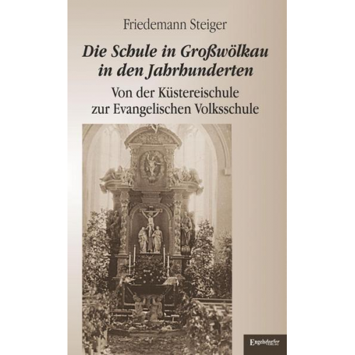 Friedemann Steiger - Die Schule in Großwölkau in den Jahrhunderten