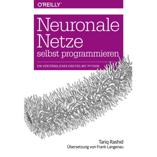 Tariq Rashid - Neuronale Netze selbst programmieren