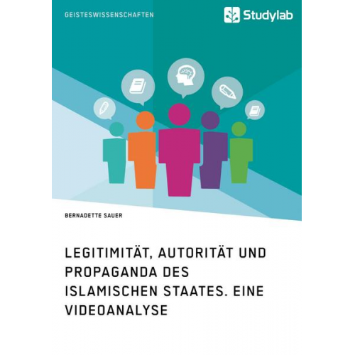 Bernadette Sauer - Legitimität, Autorität und Propaganda des Islamischen Staates. Eine Videoanalyse