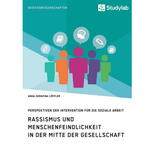 Anna-Serafina Löffler - Rassismus und Menschenfeindlichkeit in der Mitte der Gesellschaft. Perspektiven der Intervention für die Soziale Arbeit