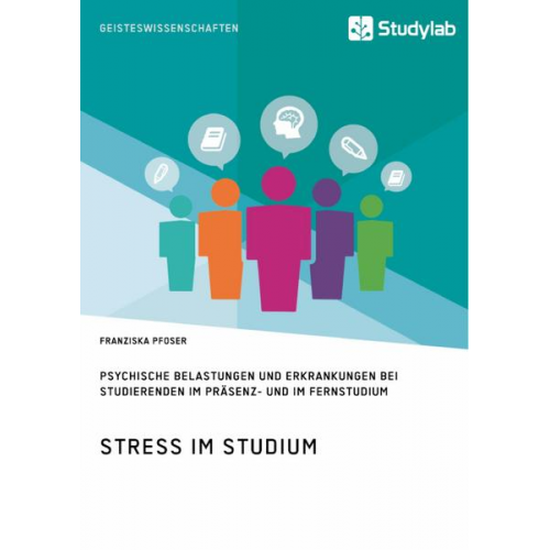 Franziska Pfoser - Stress im Studium. Psychische Belastungen und Erkrankungen bei Studierenden im Präsenz- und im Fernstudium