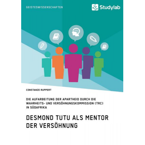 Constanze Ruppert - Desmond Tutu als Mentor der Versöhnung. Die Aufarbeitung der Apartheid durch die Wahrheits- und Versöhnungskommission (TRC) in Südafrika