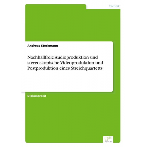 Andreas Steckmann - Nachhallfreie Audioproduktion und stereoskopische Videoproduktion und Postproduktion eines Streichquartetts