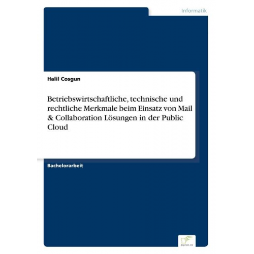 Halil Cosgun - Betriebswirtschaftliche, technische und rechtliche Merkmale beim Einsatz von Mail & Collaboration Lösungen in der Public Cloud