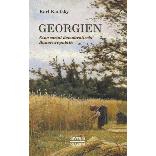 Karl Kautsky - Georgien. Eine sozialdemokratische Bauernrepublik