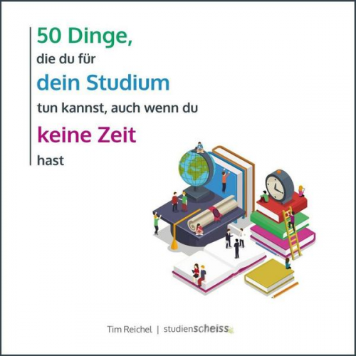 Tim Reichel - 50 Dinge, die du für dein Studium tun kannst, auch wenn du keine Zeit hast