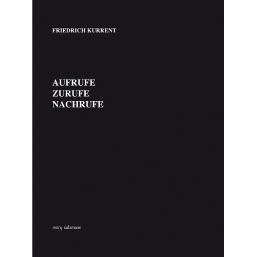 Friedrich Kurrent - Aufrufe, Zurufe, Nachrufe