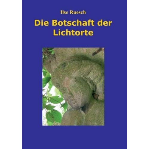 Ilse Ruesch - Die Botschaft der Lichtorte