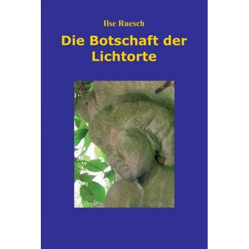 Ilse Ruesch - Die Botschaft der Lichtorte