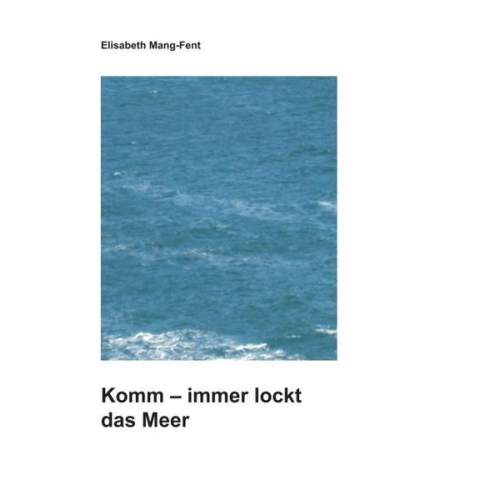 Elisabeth Mang-Fent - Komm - Immer lockt das Meer