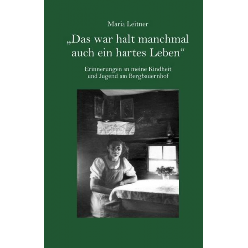 Maria Leitner - Das war halt manchmal auch ein hartes Leben