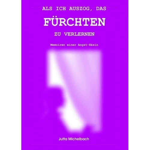 Jutta Michelbach - Als Ich Auszog, das Fürchten Zu Verlernen