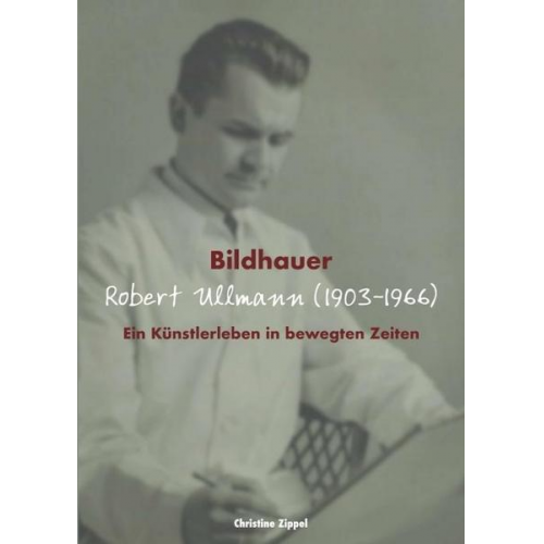 Christine Zippel - Bildhauer Robert Ullmann (1903-1966)