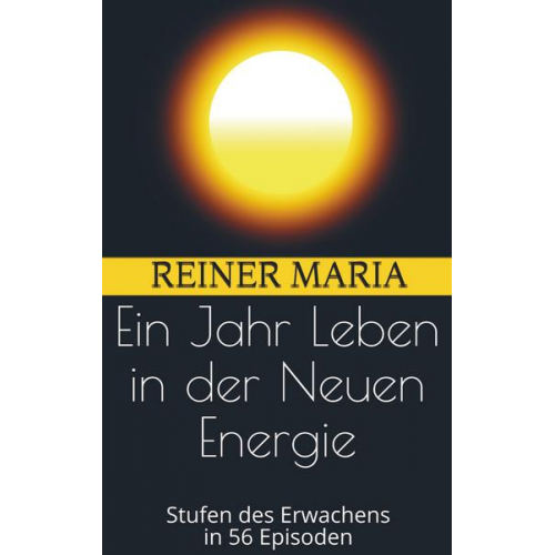 Reiner Maria - Ein Jahr Leben in der Neuen Energie