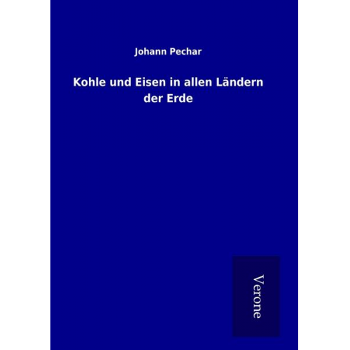 Johann Pechar - Kohle und Eisen in allen Ländern der Erde