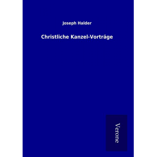 Joseph Halder - Christliche Kanzel-Vorträge