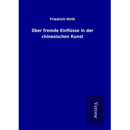 Friedrich Hirth - Über fremde Einflüsse in der chinesischen Kunst