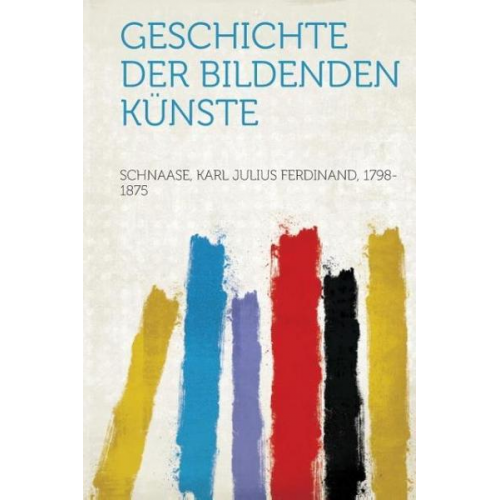 Karl Julius Ferdina Schnaase - Geschichte Der Bildenden Kunste