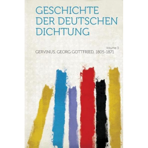 Georg Gottfried Gervinus - Geschichte Der Deutschen Dichtung Volume 3