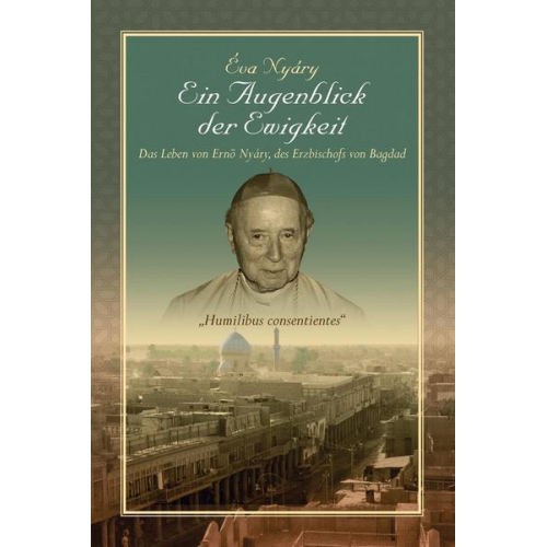 Eva Nyary - Ein Augenblick Der Ewigkeit' Das Leben Von Ernest Nyary, Des Erzbischofs Von Bagdad