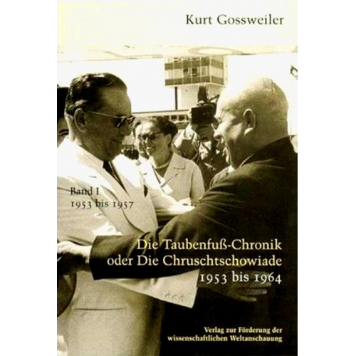 Kurt Gossweiler - Die Taubenfusschronik oder Die Chruschtschowiade / Die Taubenfußchronik oder Die Chruschtschowiade