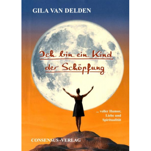 Gila Delden van - Ich bin ein Kind der Schöpfung