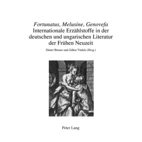 «Fortunatus, Melusine, Genovefa» – Internationale Erzählstoffe in der deutschen und ungarischen Literatur der Frühen Neuzeit