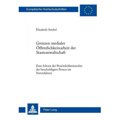 Elisabeth Strebel - Grenzen medialer Öffentlichkeitsarbeit der Staatsanwaltschaft