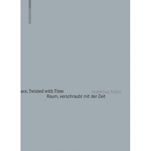 Hubertus Adam - Raum, verschraubt mit der Zeit / Space, Twisted with Time