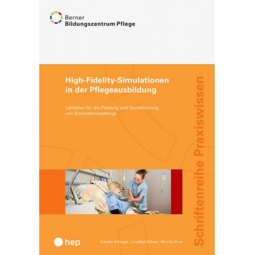 BBZ Pflege & Claudia Schlegel & Urs-Beat Schaer & Monika Droz - High-Fidelity-Simulationen in der Pflegeausbildung