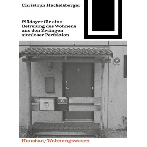 Christoph Hackelsberger - Plädoyer für eine Befreiung des Wohnens aus den Zwängen sinnloser Perfektion