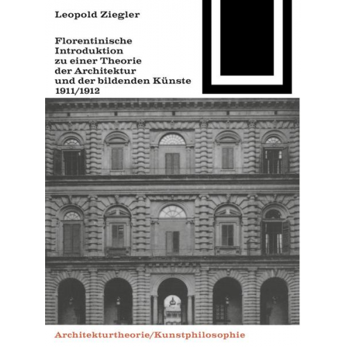 Leopold Ziegler - Florentinische Introduktion zu einer Theorie der Architektur und der bildenden Künste (1911/1912)