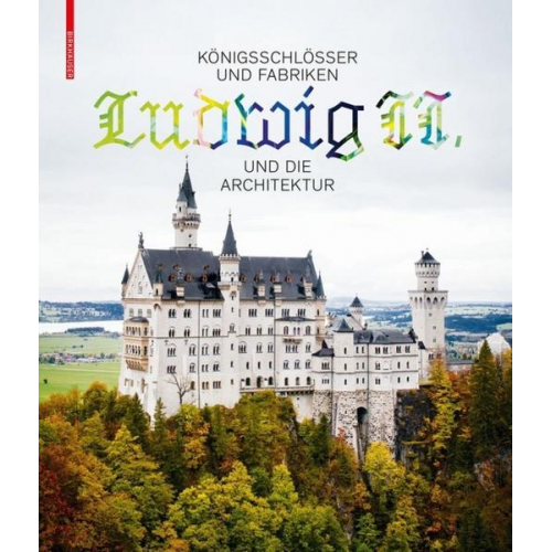 Königsschlösser und Fabriken – Ludwig II. und die Architektur