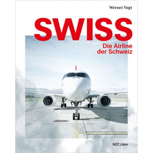 Werner Vogt - Swiss – Die Airline der Schweiz