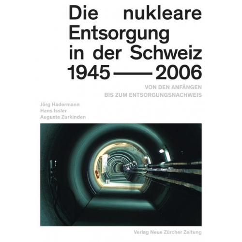 Jörg Hadermann & Hans Issler & Auguste Zurkinden & Andreas Pritzker - Die nukleare Entsorgung in der Schweiz 1945–2006