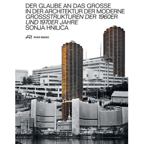 Sonja Hnilica - Der Glaube an das Grosse in der Architektur der Moderne